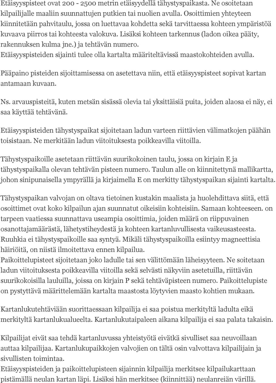 Lisäksi kohteen tarkennus (ladon oikea pääty, rakennuksen kulma jne.) ja tehtävän numero. Etäisyyspisteiden sijainti tulee olla kartalta määriteltävissä maastokohteiden avulla.