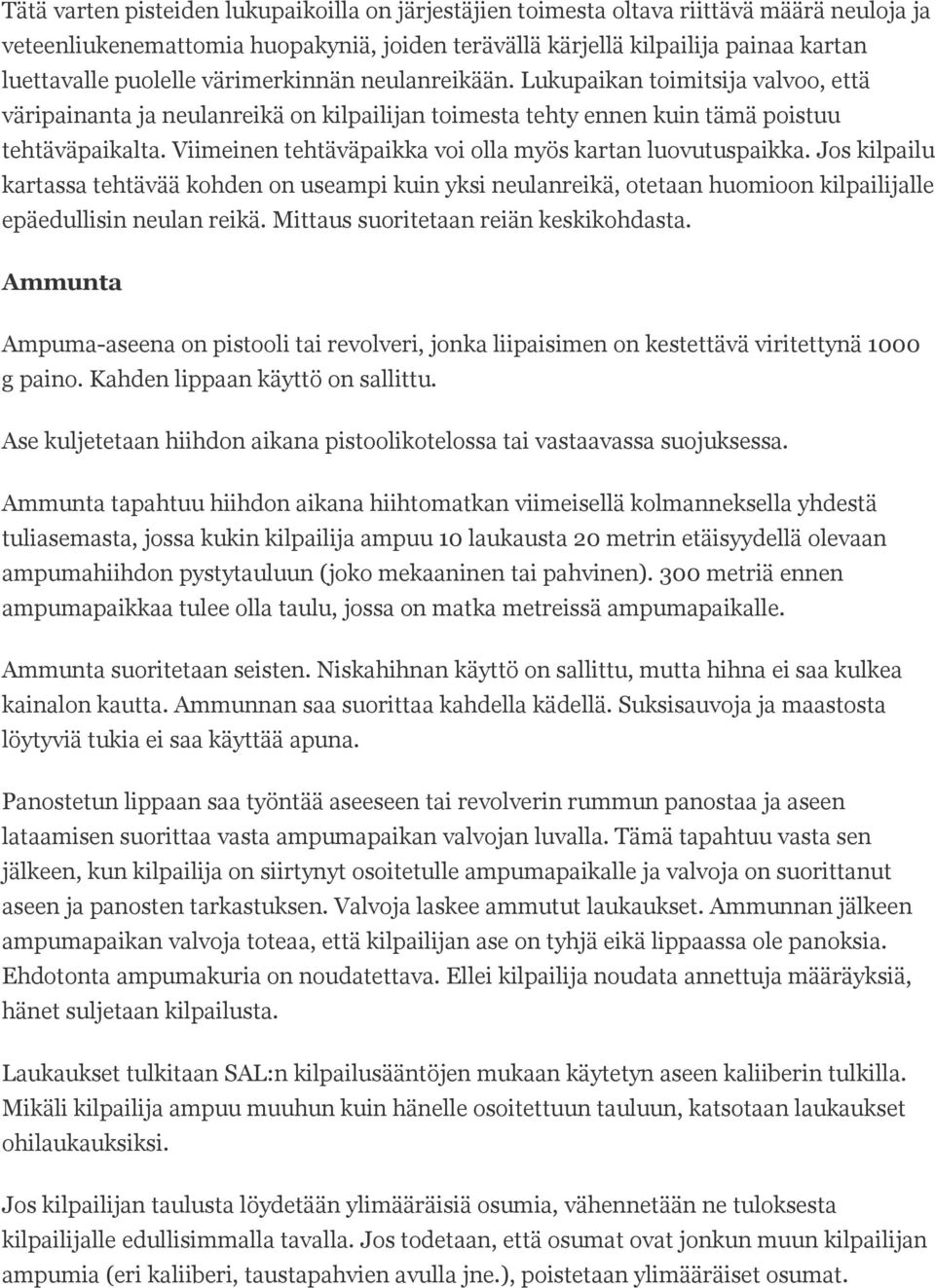 Viimeinen tehtäväpaikka voi olla myös kartan luovutuspaikka. Jos kilpailu kartassa tehtävää kohden on useampi kuin yksi neulanreikä, otetaan huomioon kilpailijalle epäedullisin neulan reikä.