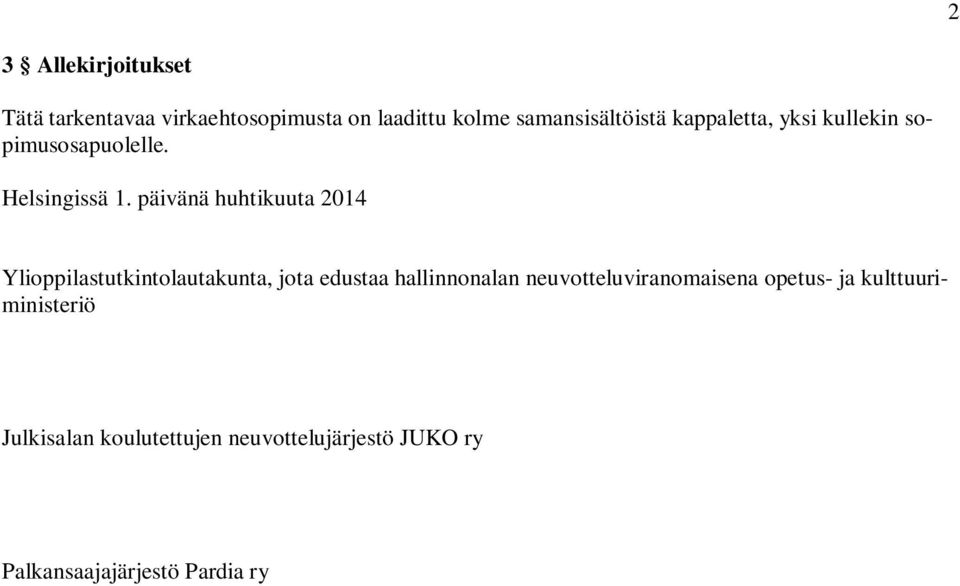 päivänä huhtikuuta 2014 Ylioppilastutkintolautakunta, jota edustaa hallinnonalan