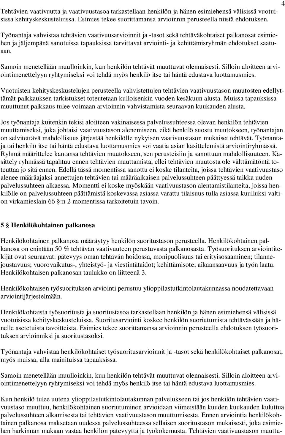 saatuaan. Samoin menetellään muulloinkin, kun henkilön tehtävät muuttuvat olennaisesti.