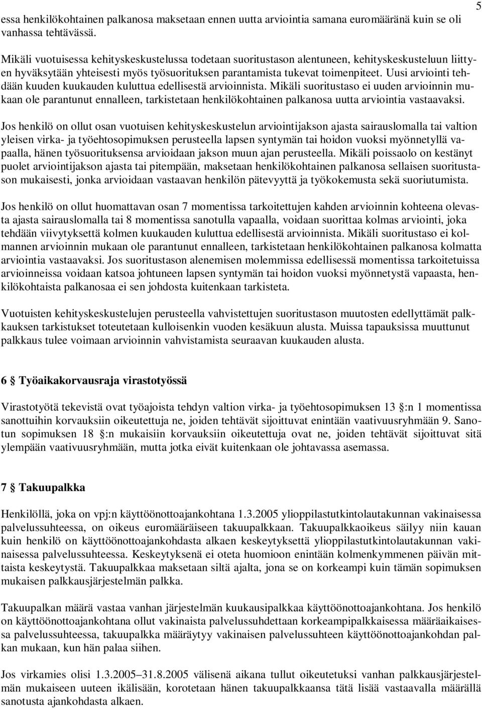 Uusi arviointi tehdään kuuden kuukauden kuluttua edellisestä arvioinnista.