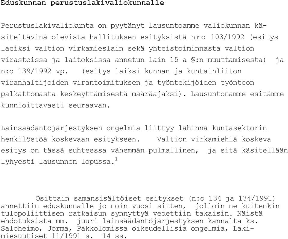 (esitys laiksi kunnan ja kuntainliiton viranhaltijoiden virantoimituksen ja työntekijöiden työnteon palkattomasta keskeyttämisestä määräajaksi). Lausuntonamme esitämme kunnioittavasti seuraavan.