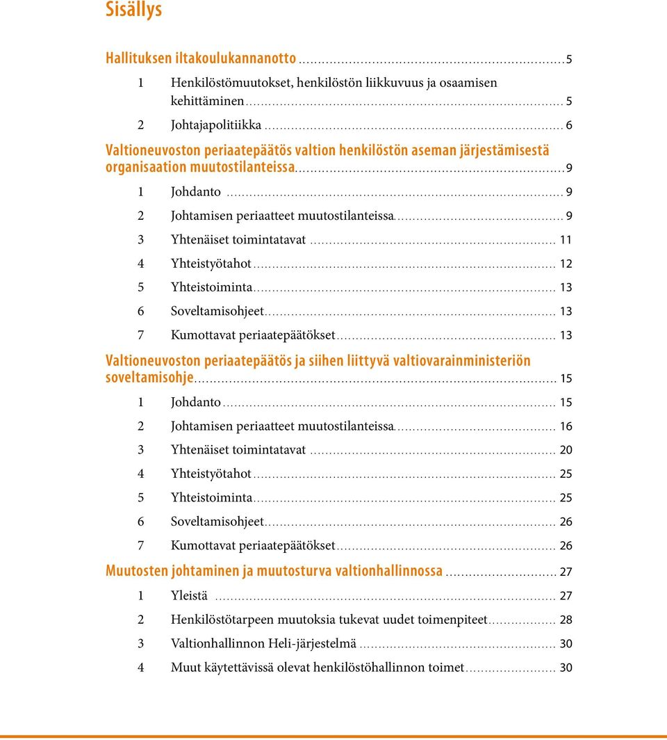 ...9 3 Yhtenäiset toimintatavat.... 11 4 Yhteistyötahot.... 12 5 Yhteistoiminta.... 13 6 Soveltamisohjeet.... 13 7 Kumottavat periaatepäätökset.