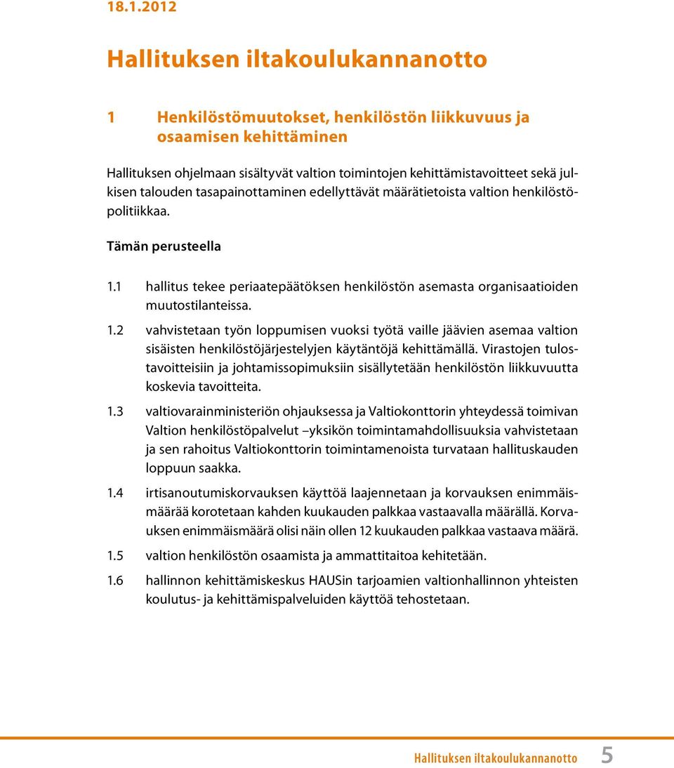 1 hallitus tekee periaatepäätöksen henkilöstön asemasta organisaatioiden muutostilanteissa. 1.
