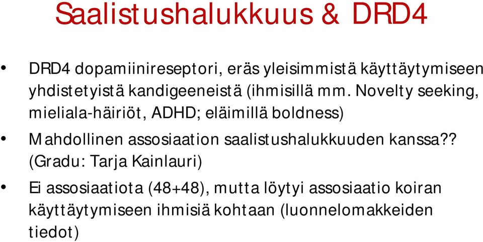 Novelty seeking, mieliala-häiriöt, ADHD; eläimillä boldness) Mahdollinen assosiaation