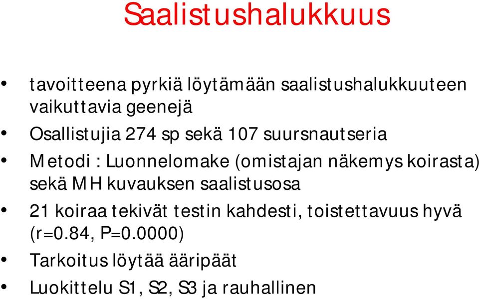 näkemys koirasta) sekä MH kuvauksen saalistusosa 21 koiraa tekivät testin kahdesti,