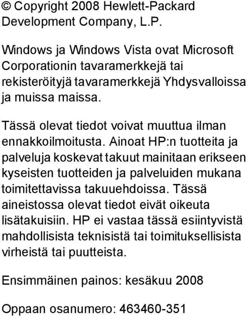 Windows ja Windows Vista ovat Microsoft Corporationin tavaramerkkejä tai rekisteröityjä tavaramerkkejä Yhdysvalloissa ja muissa maissa.