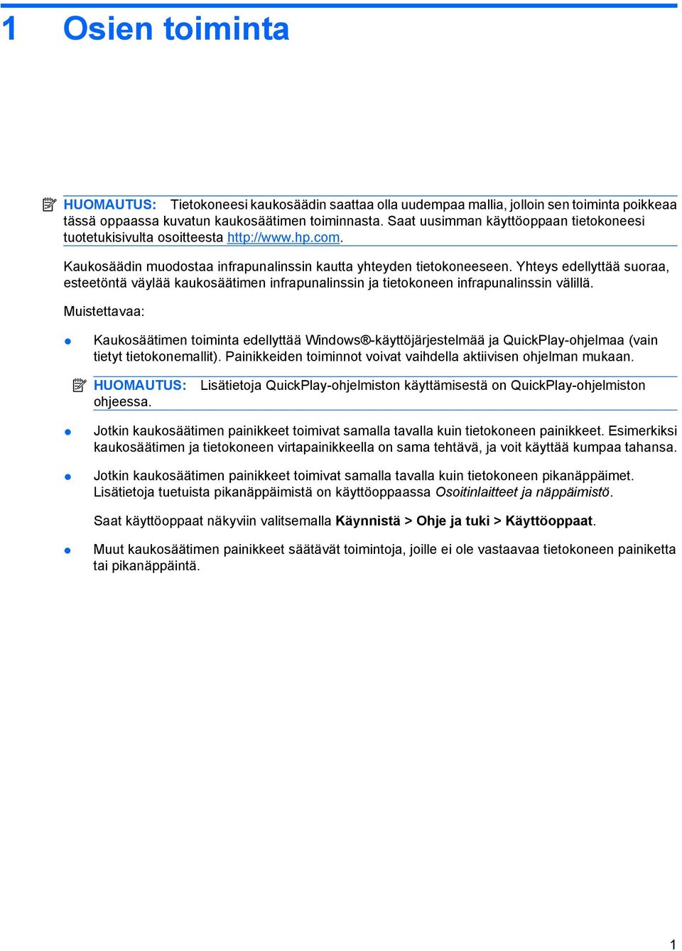 Yhteys edellyttää suoraa, esteetöntä väylää kaukosäätimen infrapunalinssin ja tietokoneen infrapunalinssin välillä.