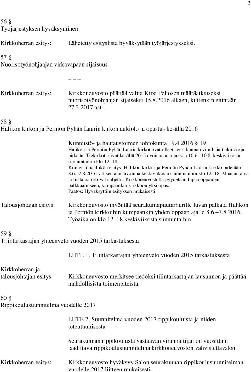 58 Halikon kirkon ja Perniön Pyhän Laurin kirkon aukiolo ja opastus kesällä 2016 Kiinteistö- ja hautaustoimen johtokunta 19.4.