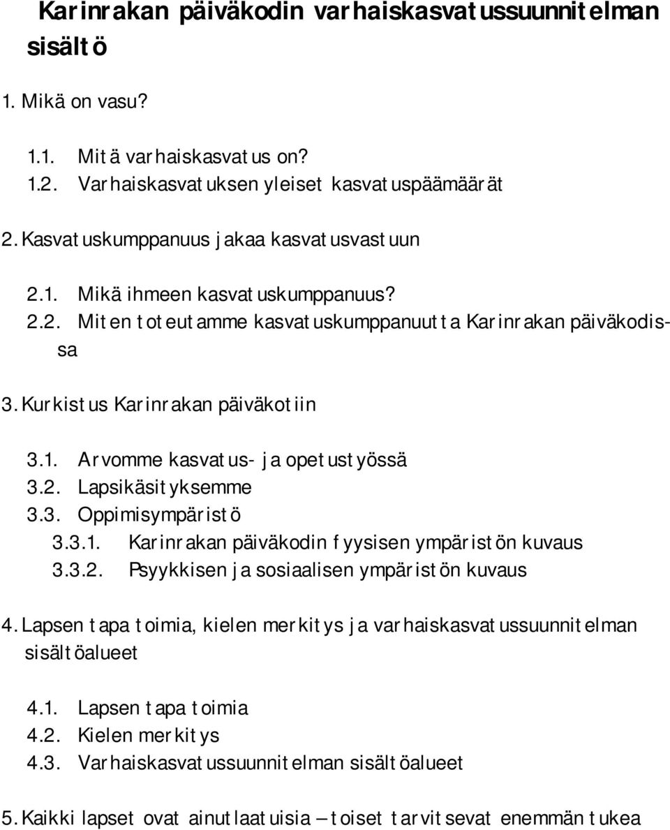 2. Lapsikäsityksemme 3.3. Oppimisympäristö 3.3.1. Karinrakan päiväkodin fyysisen ympäristön kuvaus 3.3.2. Psyykkisen ja sosiaalisen ympäristön kuvaus 4.