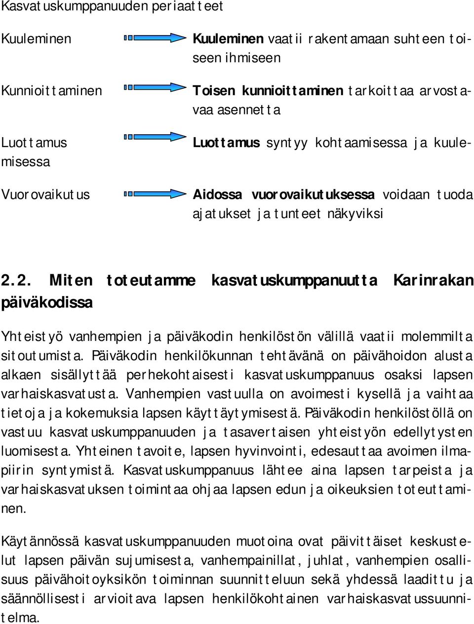 2. Miten toteutamme kasvatuskumppanuutta Karinrakan päiväkodissa Yhteistyö vanhempien ja päiväkodin henkilöstön välillä vaatii molemmilta sitoutumista.