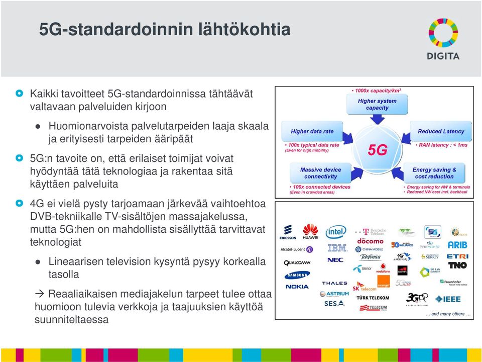 pysty tarjoamaan järkevää vaihtoehtoa DVB-tekniikalle TV-sisältöjen massajakelussa, mutta 5G:hen on mahdollista sisällyttää tarvittavat teknologiat