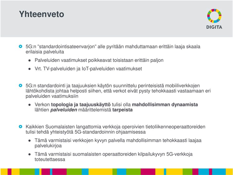 tehokkaasti vastaamaan eri palveluiden vaatimuksiin Verkon topologia ja taajuuskäyttö tulisi olla mahdollisimman dynaamista lähtien palveluiden määrittelemistä tarpeista Kaikkien Suomalaisten