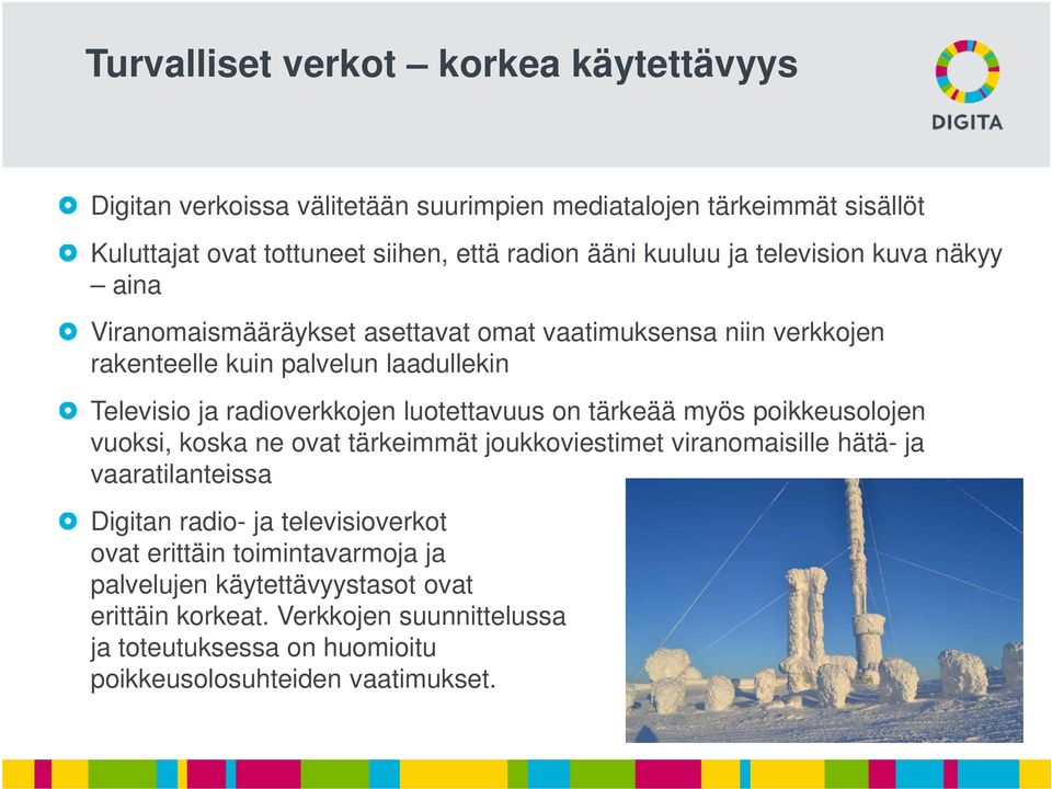 luotettavuus on tärkeää myös poikkeusolojen vuoksi, koska ne ovat tärkeimmät joukkoviestimet viranomaisille hätä- ja vaaratilanteissa Digitan radio- ja televisioverkot