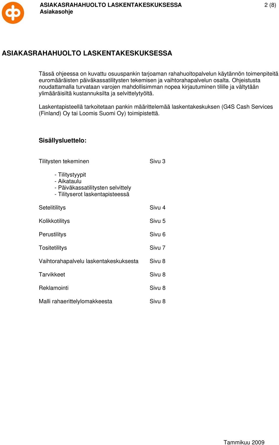 Ohjeistusta noudattamalla turvataan varojen mahdollisimman nopea kirjautuminen tilille ja vältytään ylimääräisiltä kustannuksilta ja selvittelytyöltä.