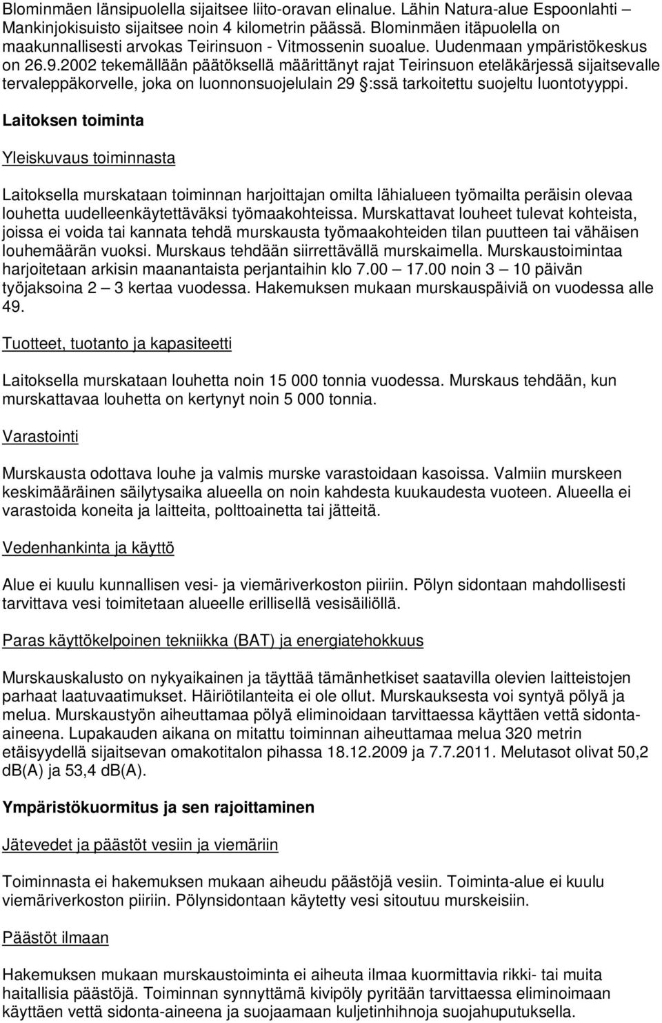 2002 tekemällään päätöksellä määrittänyt rajat Teirinsuon eteläkärjessä sijaitsevalle tervaleppäkorvelle, joka on luonnonsuojelulain 29 :ssä tarkoitettu suojeltu luontotyyppi.