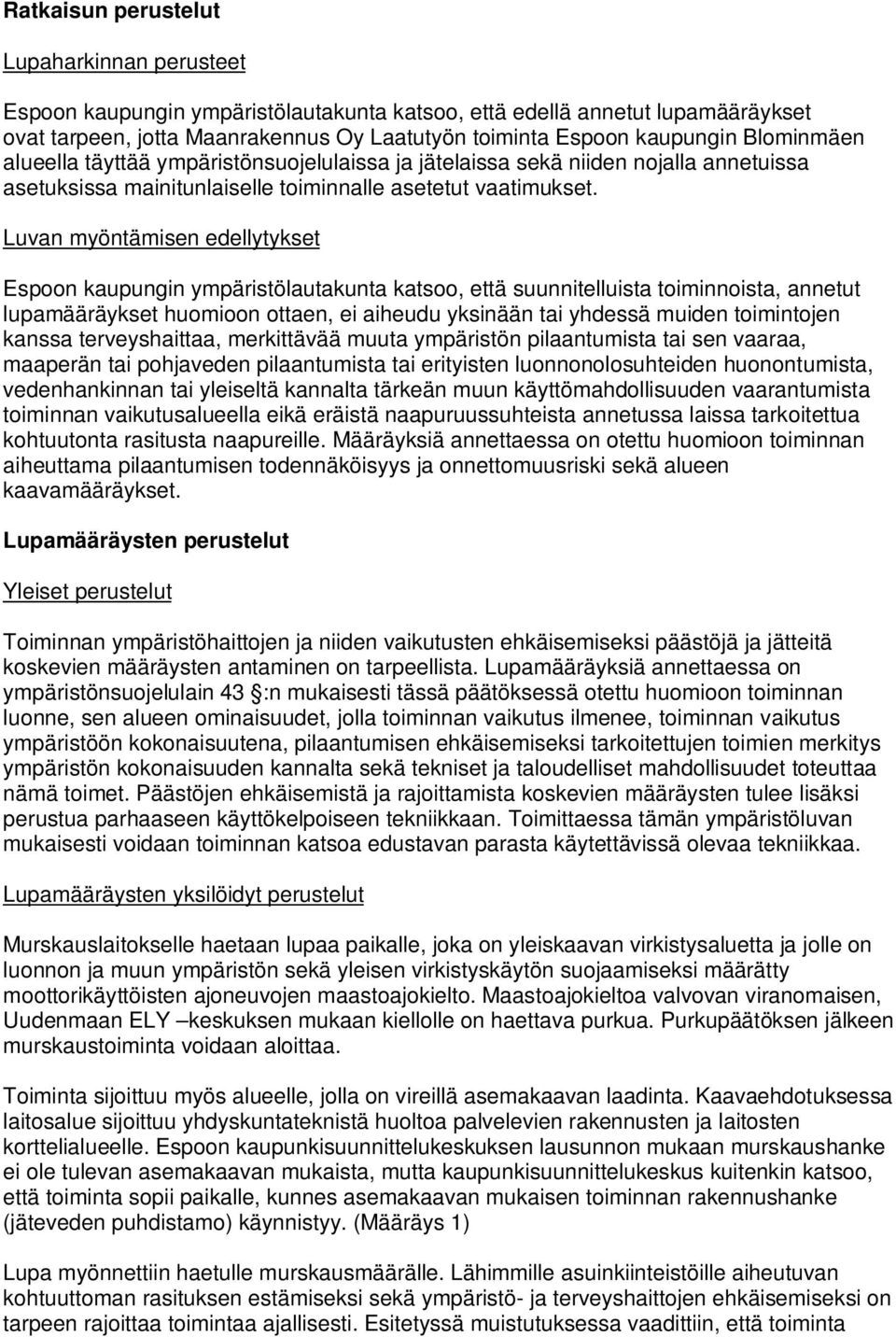 Luvan myöntämisen edellytykset Espoon kaupungin ympäristölautakunta katsoo, että suunnitelluista toiminnoista, annetut lupamääräykset huomioon ottaen, ei aiheudu yksinään tai yhdessä muiden