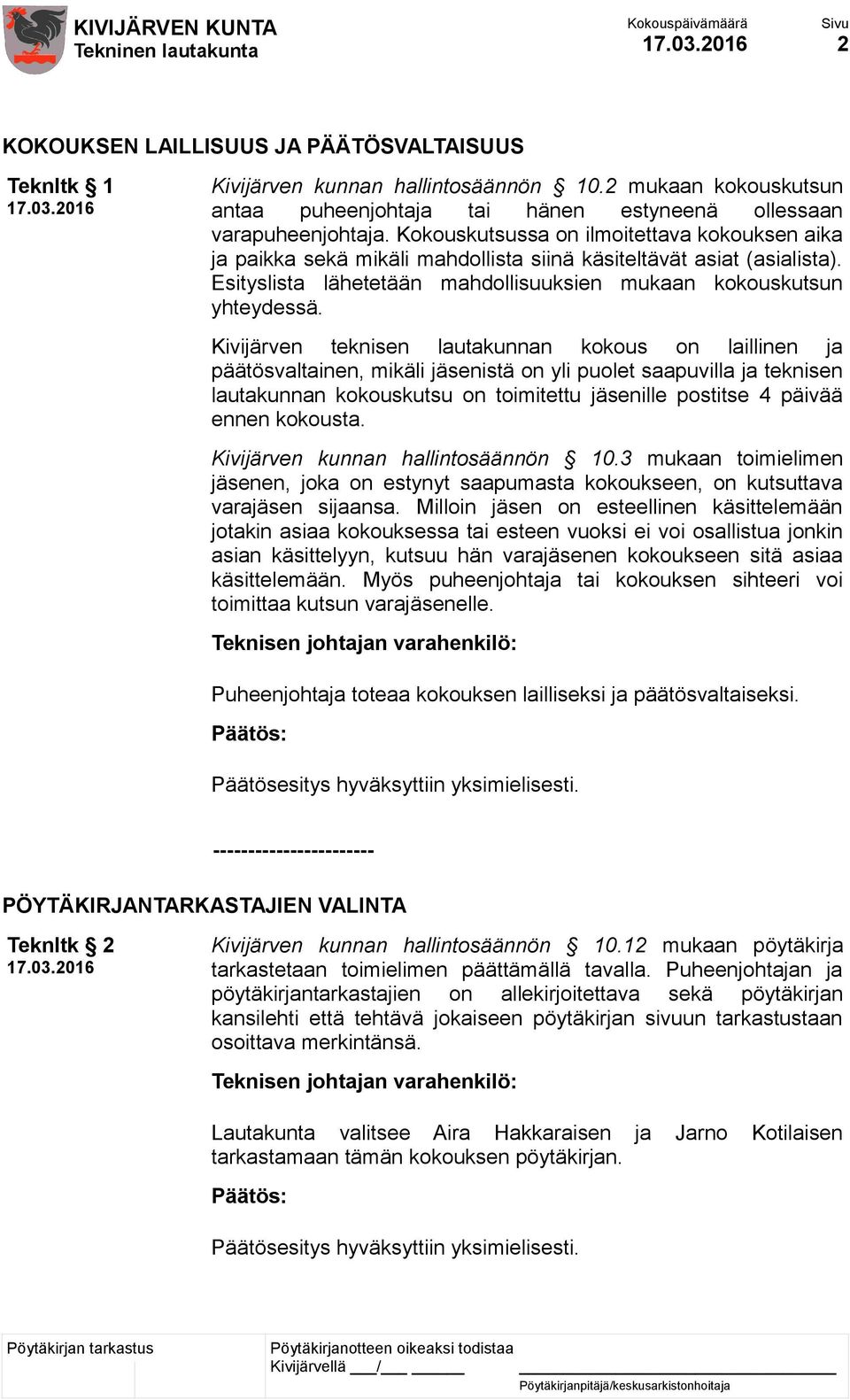 Kivijärven teknisen lautakunnan kokous on laillinen ja päätösvaltainen, mikäli jäsenistä on yli puolet saapuvilla ja teknisen lautakunnan kokouskutsu on toimitettu jäsenille postitse 4 päivää ennen