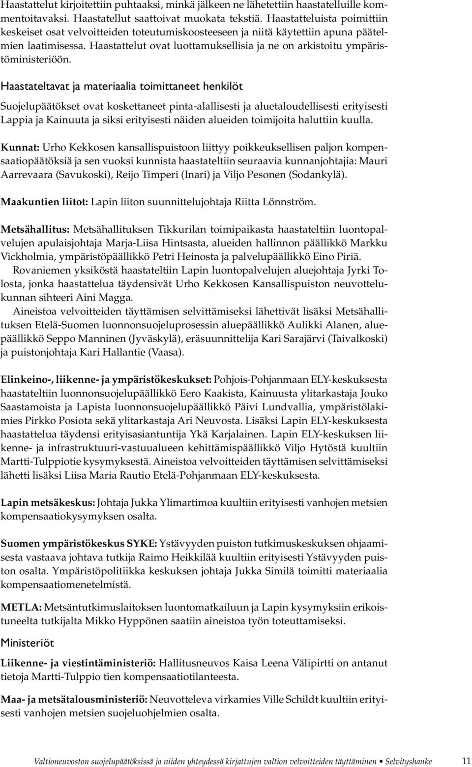 Haastattelut ovat luottamuksellisia ja ne on arkistoitu ympäristöministeriöön.