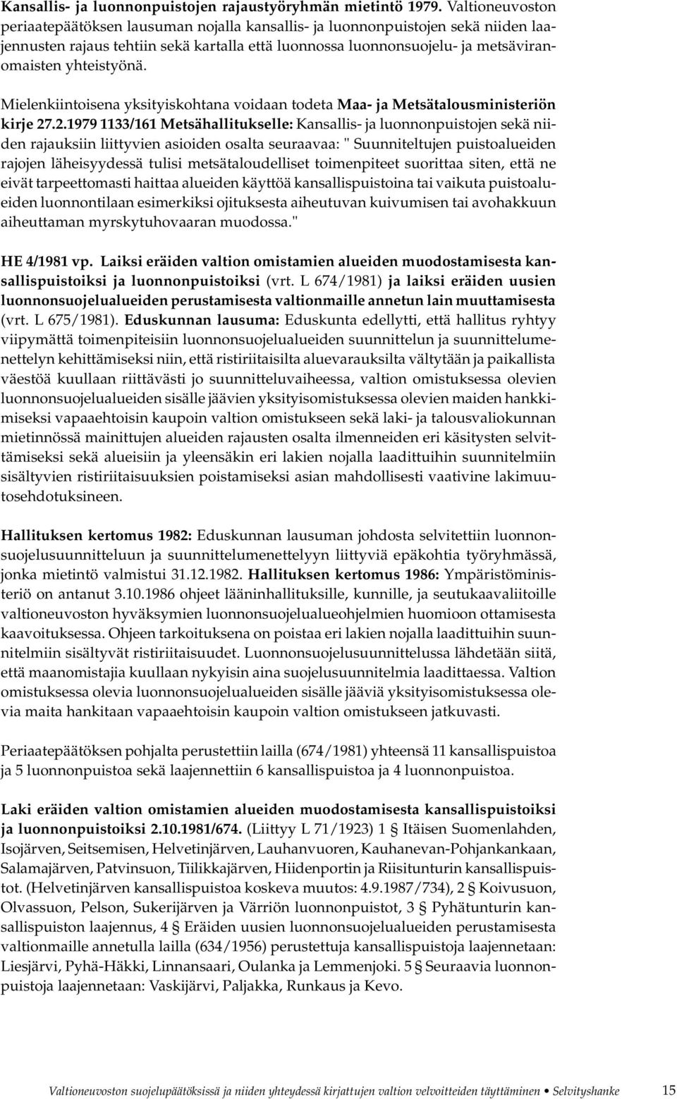 yhteistyönä. Mielenkiintoisena yksityiskohtana voidaan todeta Maa- ja Metsätalousministeriön kirje 27