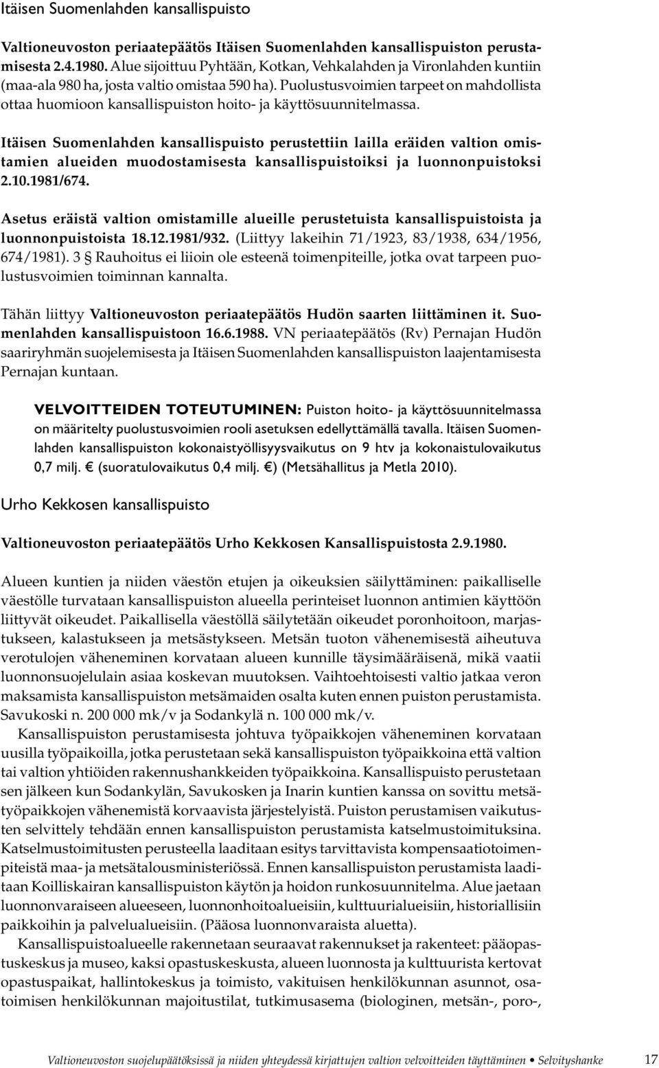 Puolustusvoimien tarpeet on mahdollista ottaa huomioon kansallispuiston hoito- ja käyttösuunnitelmassa.