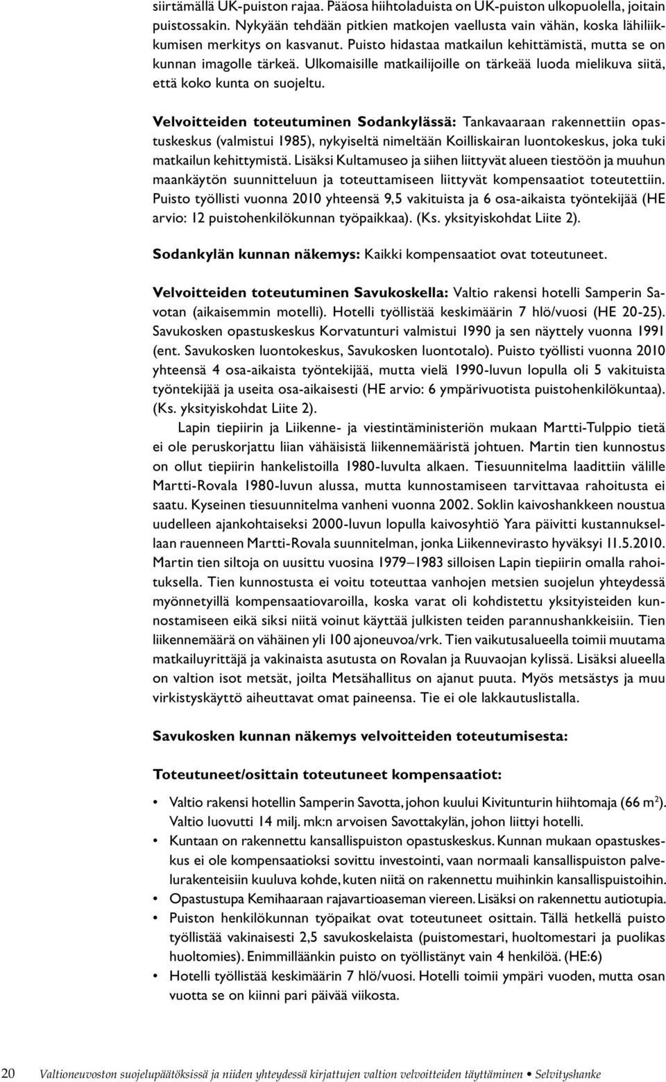 Velvoitteiden toteutuminen Sodankylässä: Tankavaaraan rakennettiin opastuskeskus (valmistui 1985), nykyiseltä nimeltään Koilliskairan luontokeskus, joka tuki matkailun kehittymistä.