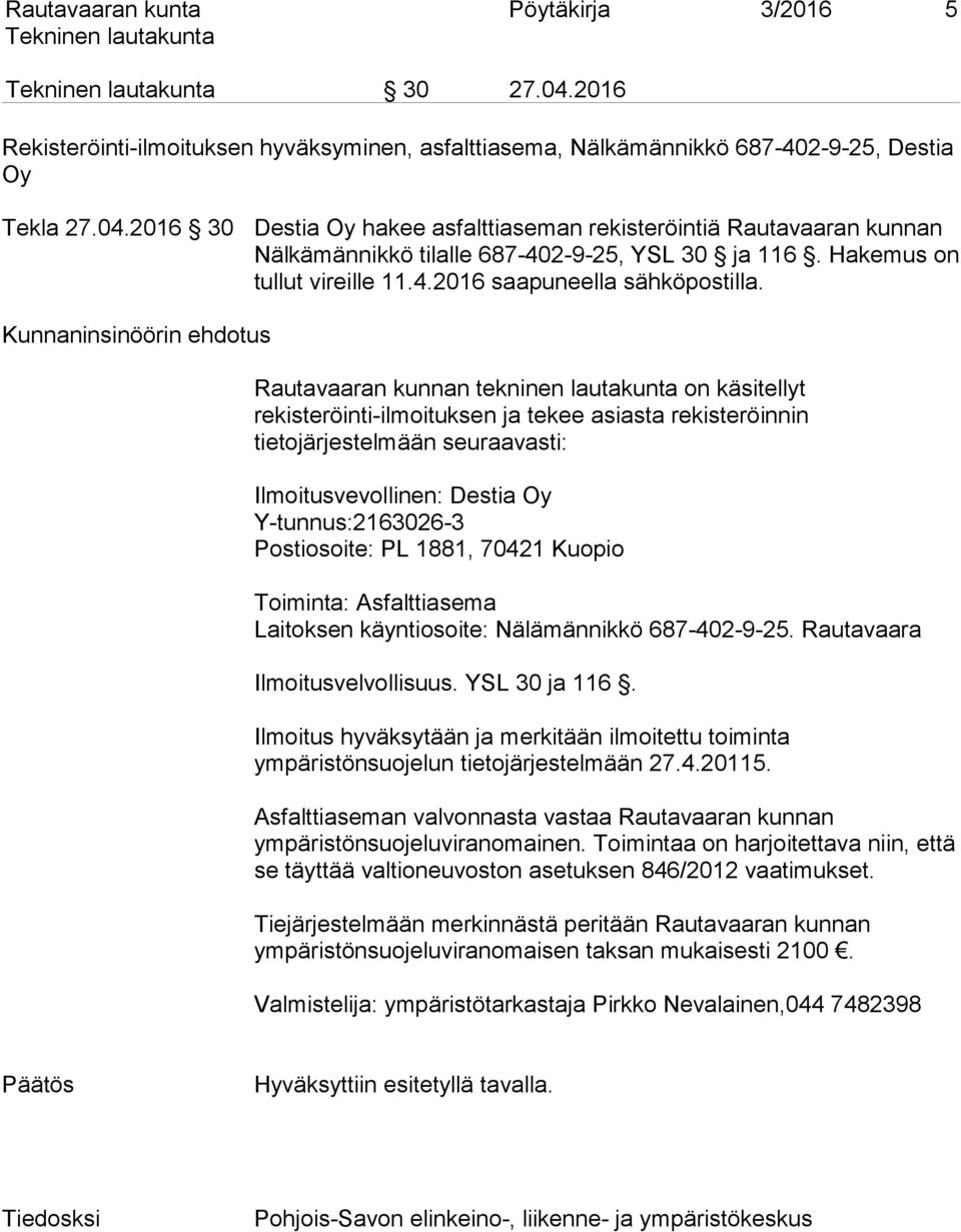 Kunnaninsinöörin ehdotus Rautavaaran kunnan tekninen lautakunta on käsitellyt rekisteröinti-ilmoituksen ja tekee asiasta rekisteröinnin tietojärjestelmään seuraavasti: Ilmoitusvevollinen: Destia Oy