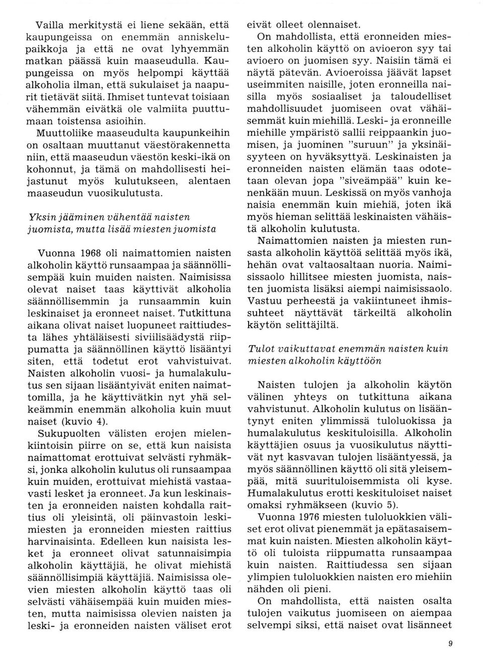 Muuttliike maaseudulta kaupunkeihin n saltaan muuttanut väestörakennetta niin, että maaseudun väestön keski-ikä n khnnut, ja tämä n mahdllisesti heijastunut myös kulutukseen, alentaen maaseudun