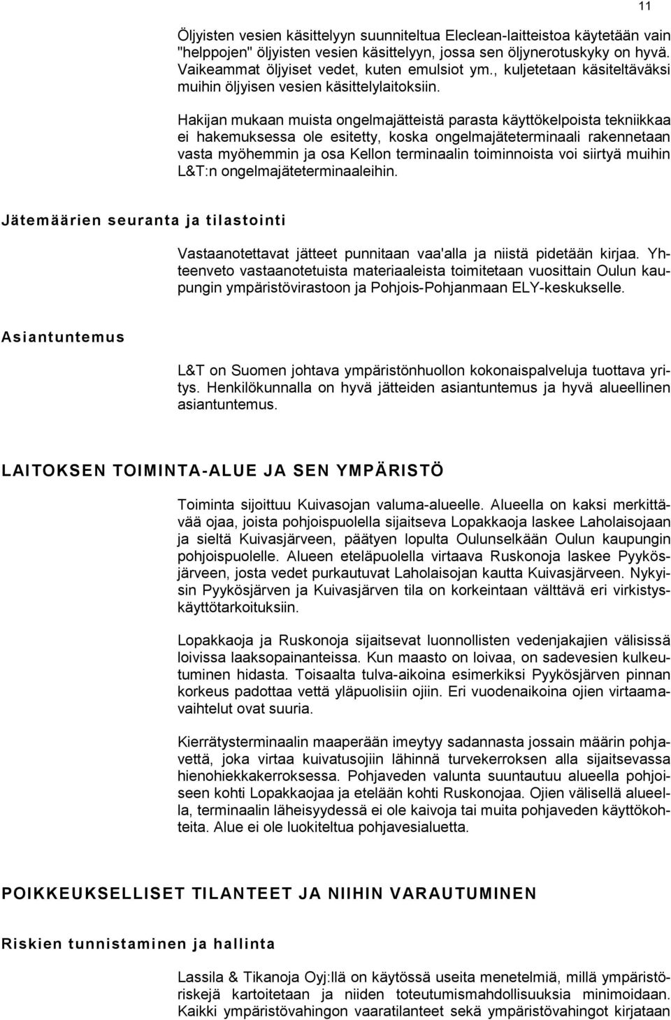 Hakijan mukaan muista ongelmajätteistä parasta käyttökelpoista tekniikkaa ei hakemuksessa ole esitetty, koska ongelmajäteterminaali rakennetaan vasta myöhemmin ja osa Kellon terminaalin toiminnoista
