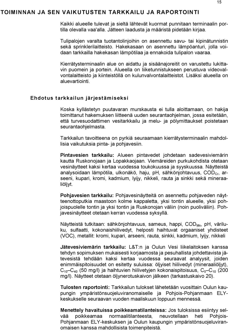 Hakekasaan on asennettu lämpöanturi, jolla voidaan tarkkailla hakekasan lämpötilaa ja ennakoida tulipalon vaaraa.