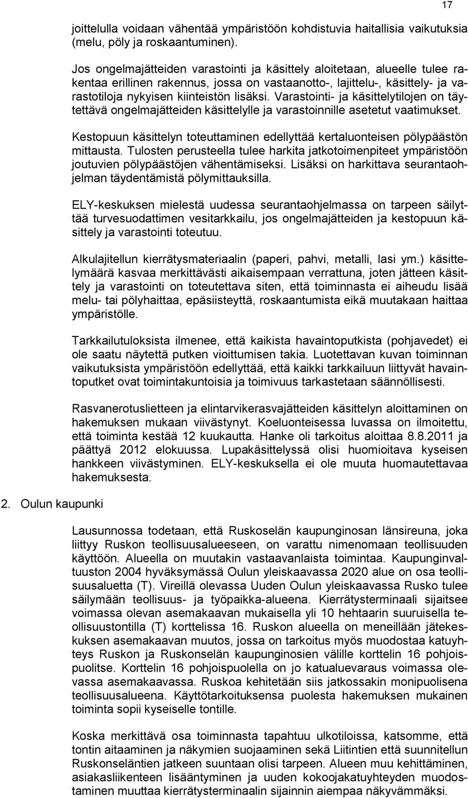Varastointi- ja käsittelytilojen on täytettävä ongelmajätteiden käsittelylle ja varastoinnille asetetut vaatimukset.