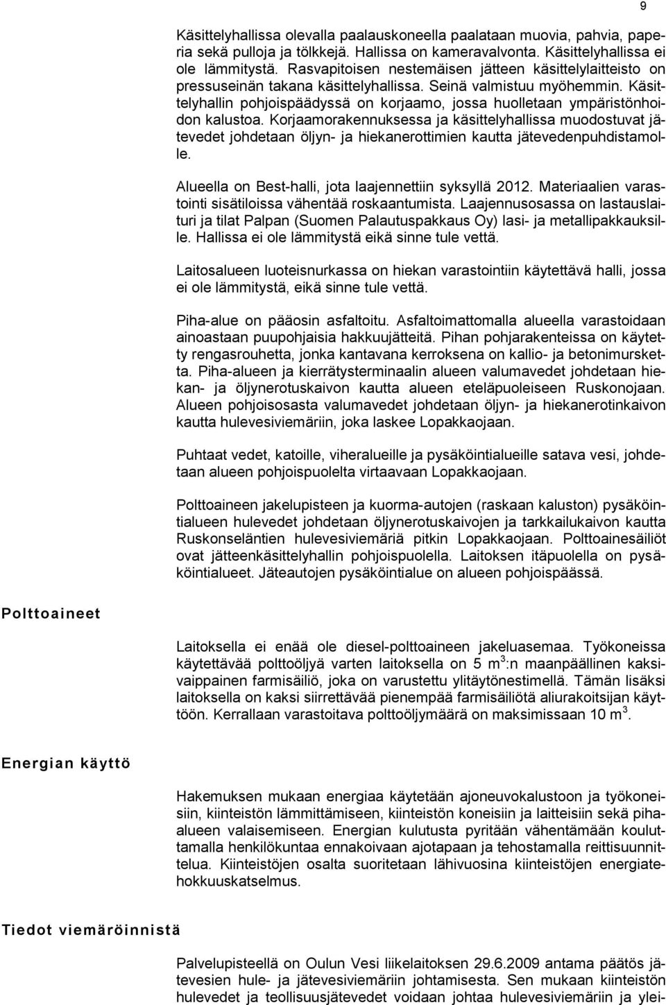 Käsittelyhallin pohjoispäädyssä on korjaamo, jossa huolletaan ympäristönhoidon kalustoa.