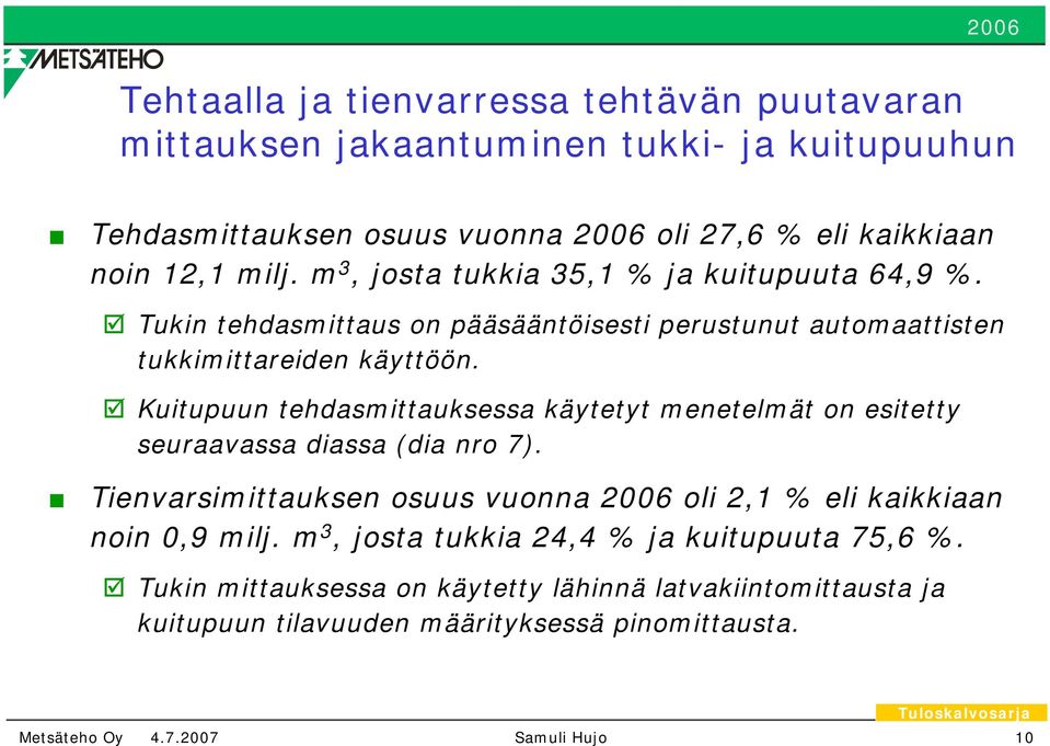 Kuitupuun tehdasmittauksessa käytetyt menetelmät on esitetty seuraavassa diassa (dia nro 7).