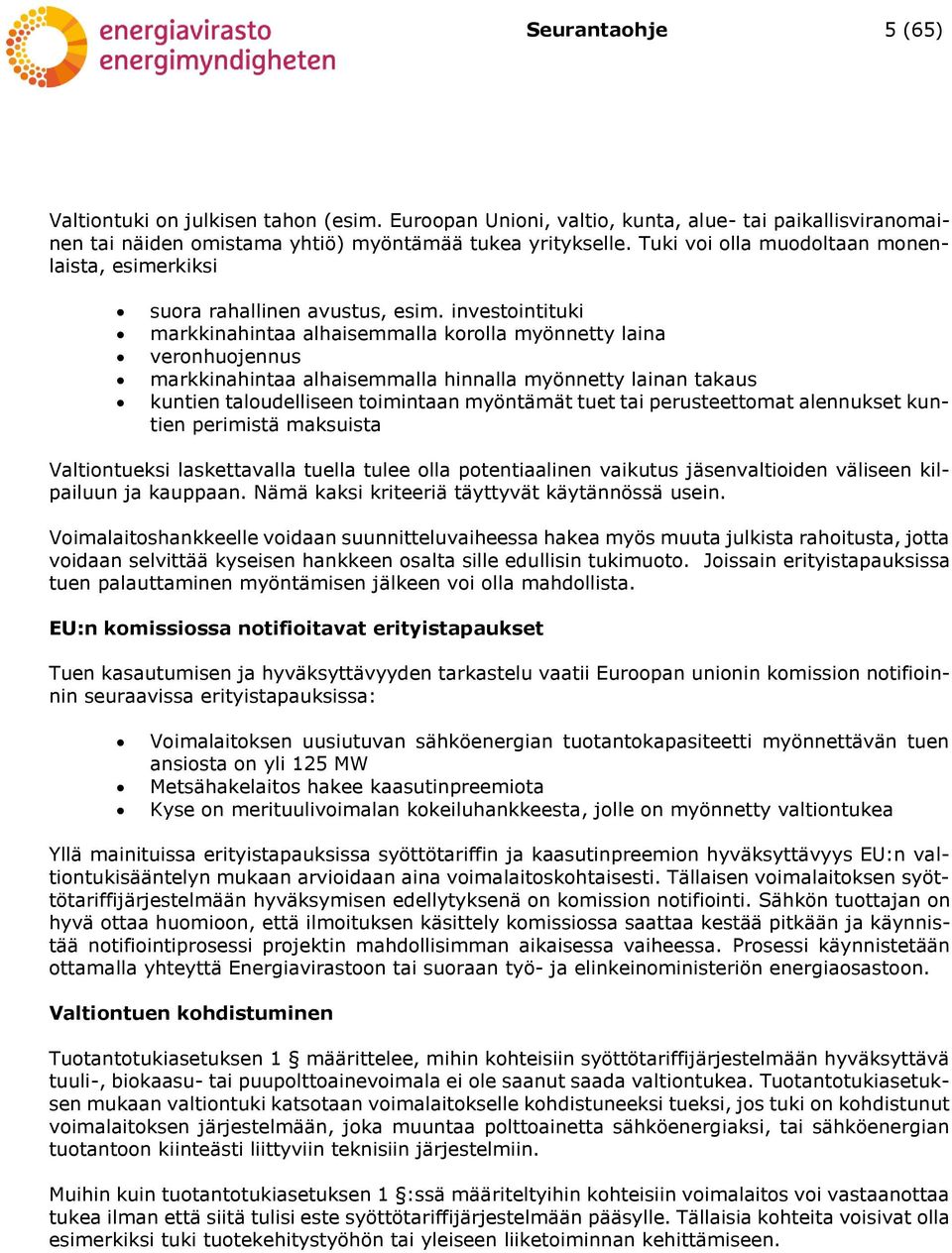 investointituki markkinahintaa alhaisemmalla korolla myönnetty laina veronhuojennus markkinahintaa alhaisemmalla hinnalla myönnetty lainan takaus kuntien taloudelliseen toimintaan myöntämät tuet tai