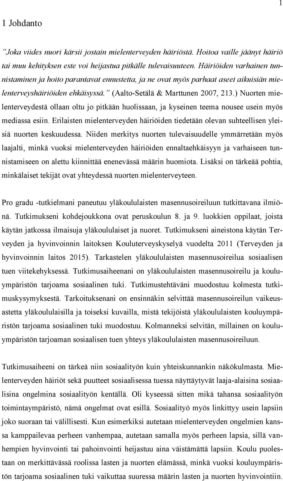 ) Nuorten mielenterveydestä ollaan oltu jo pitkään huolissaan, ja kyseinen teema nousee usein myös mediassa esiin.