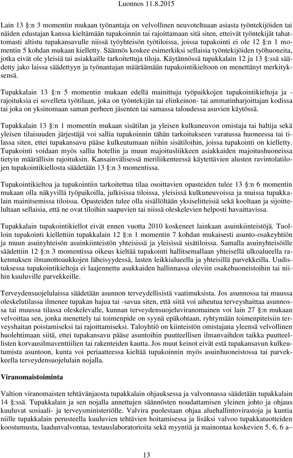 Säännös koskee esimerkiksi sellaisia työntekijöiden työhuoneita, jotka eivät ole yleisiä tai asiakkaille tarkoitettuja tiloja.