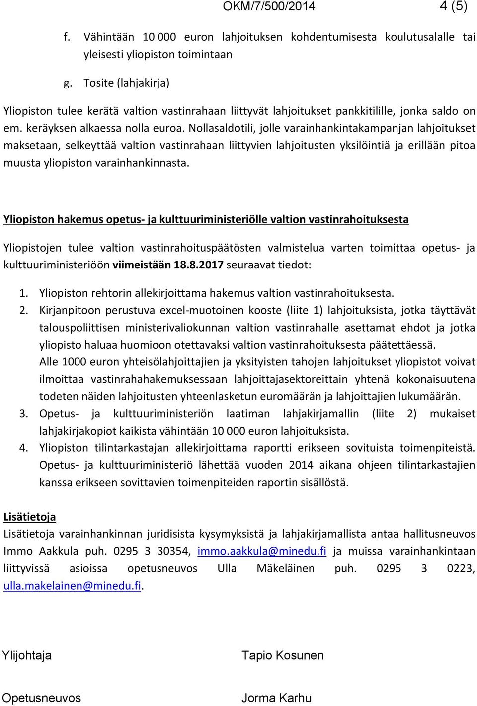 Nollasaldotili, jolle varainhankintakampanjan lahjoitukset maksetaan, selkeyttää valtion vastinrahaan liittyvien lahjoitusten yksilöintiä ja erillään pitoa muusta yliopiston varainhankinnasta.