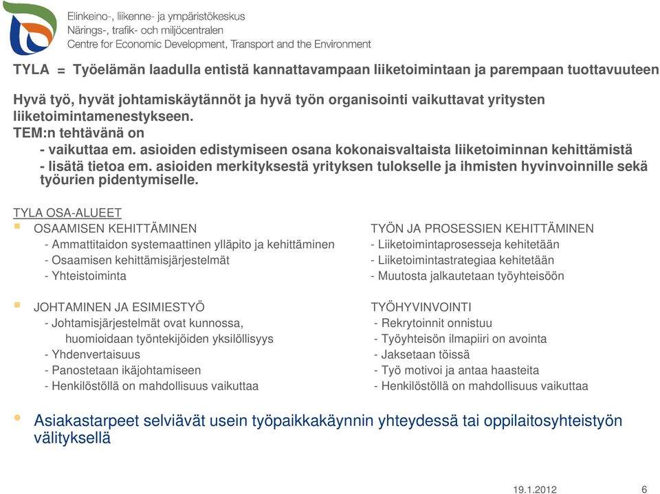 asioiden merkityksestä yrityksen tulokselle ja ihmisten hyvinvoinnille sekä työurien pidentymiselle.