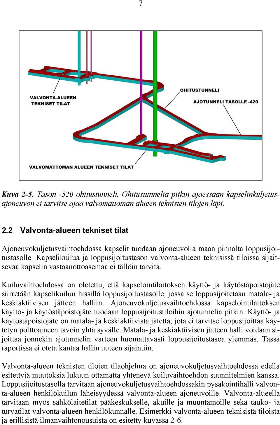 Kuiluvaihtoehdossa on oletettu, että kapselointilaitoksen käyttö- ja käytöstäpoistojäte siirretään kapselikuilun hissillä loppusijoitustasolle, jossa se loppusijoitetaan matala- ja keskiaktiivisen