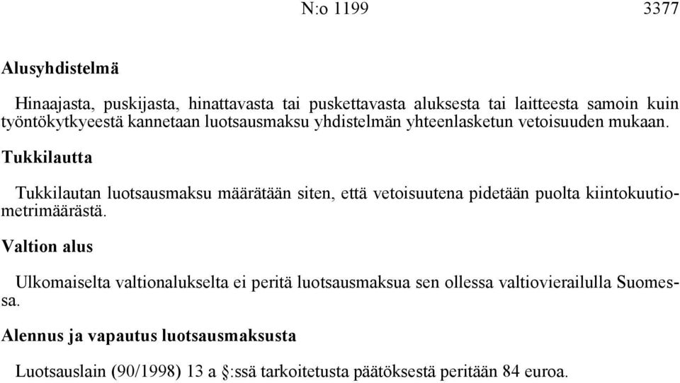 Tukkilautta Tukkilautan luotsausmaksu määrätään siten, että vetoisuutena pidetään puolta kiintokuutiometrimäärästä.