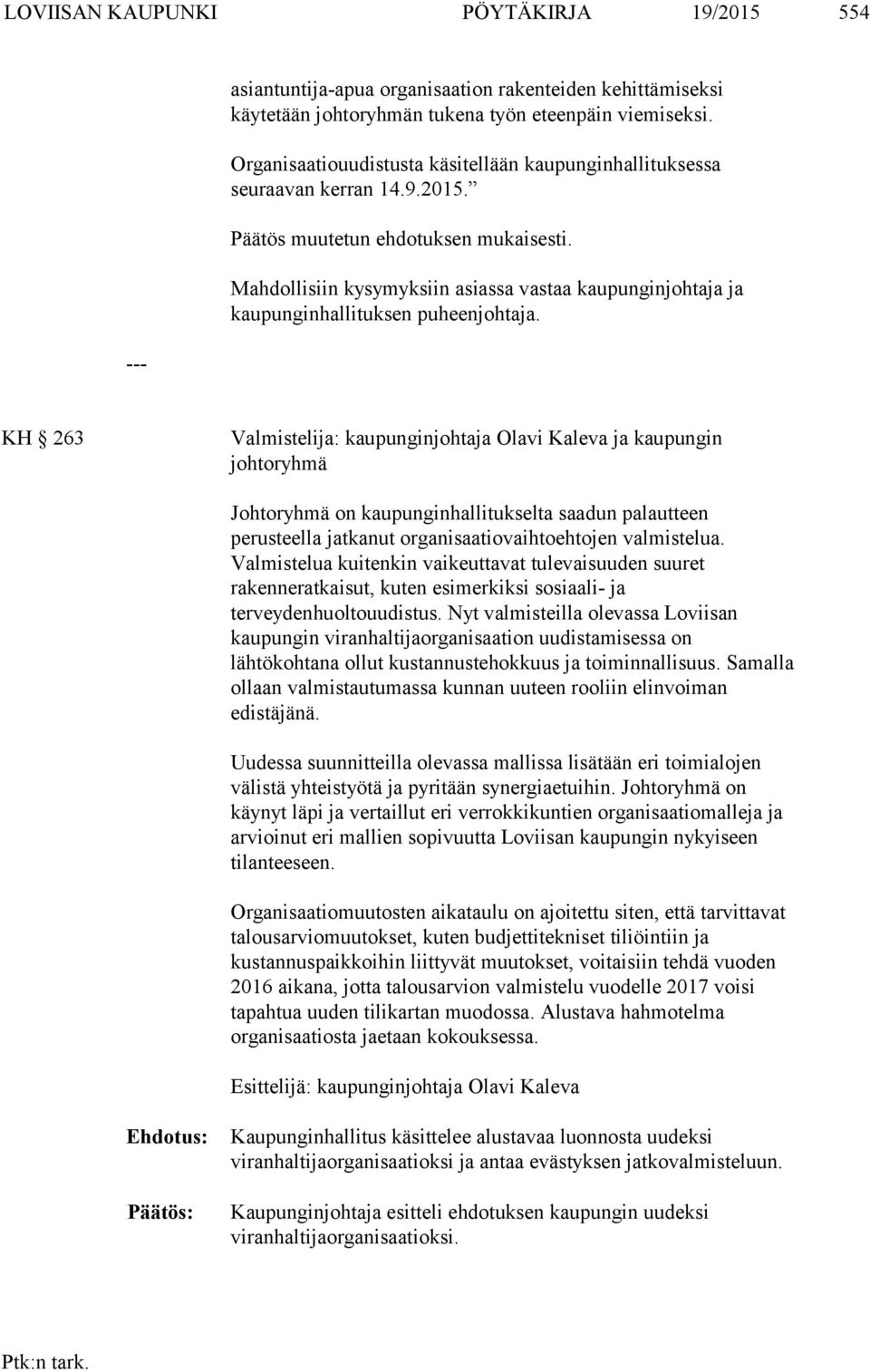 Mahdollisiin kysymyksiin asiassa vastaa kaupunginjohtaja ja kaupunginhallituksen puheenjohtaja.