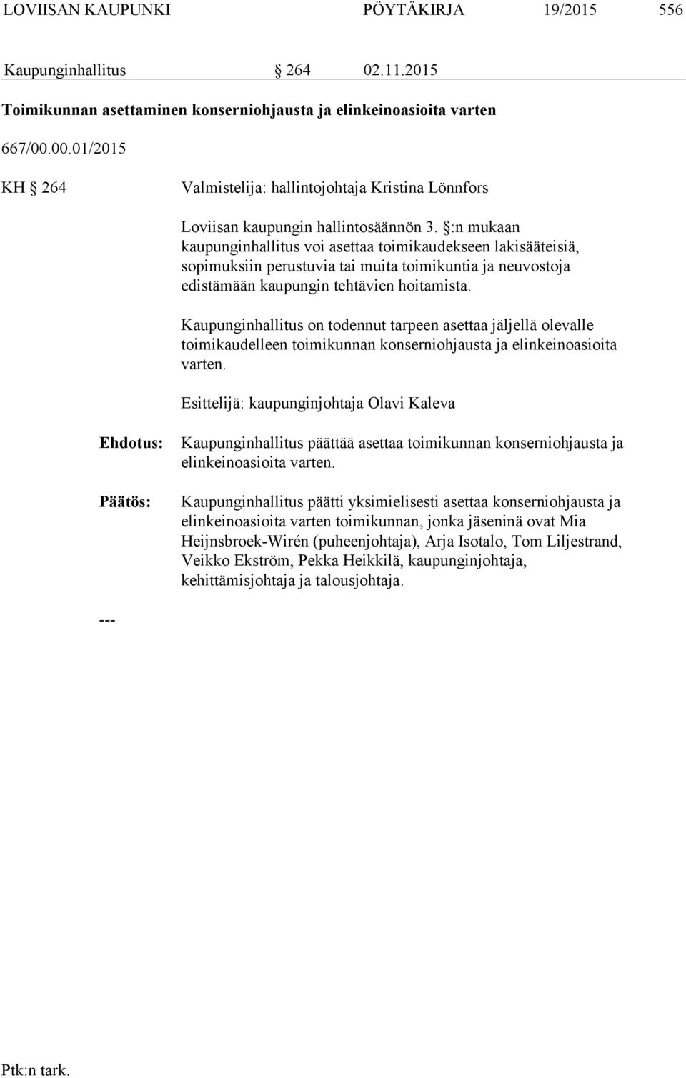 :n mukaan kaupunginhallitus voi asettaa toimikaudekseen lakisääteisiä, sopimuksiin perustuvia tai muita toimikuntia ja neuvostoja edistämään kaupungin tehtävien hoitamista.