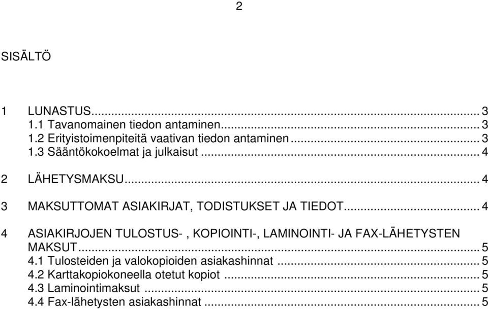 .. 4 4 ASIAKIRJOJEN TULOSTUS-, KOPIOINTI-, LAMINOINTI- JA FAX-LÄHETYSTEN MAKSUT... 5 4.