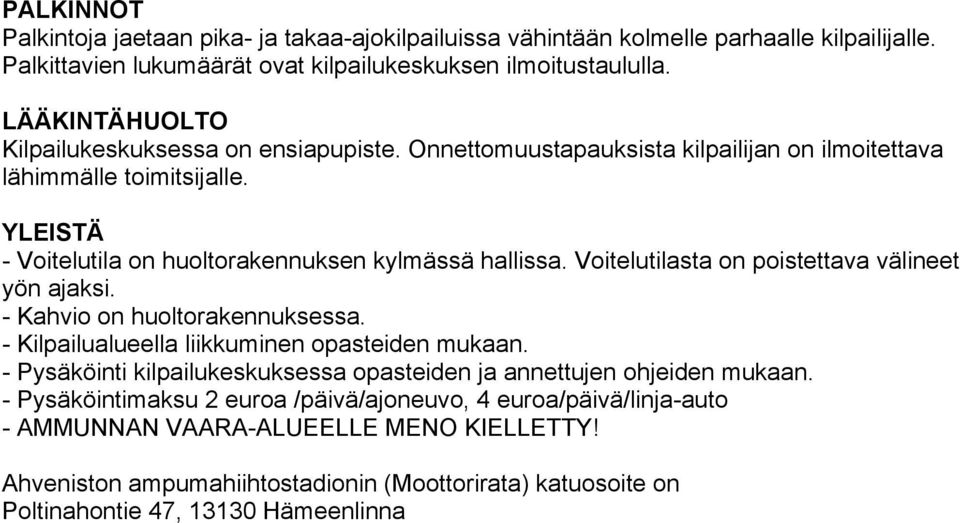 Voitelutilasta on poistettava välineet yön ajaksi. - Kahvio on huoltorakennuksessa. - Kilpailualueella liikkuminen opasteiden mukaan.