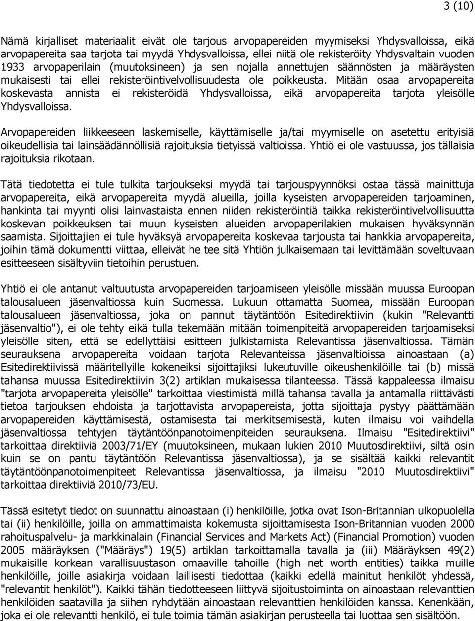 Mitään osaa arvopapereita koskevasta annista ei rekisteröidä Yhdysvalloissa, eikä arvopapereita tarjota yleisölle Yhdysvalloissa.