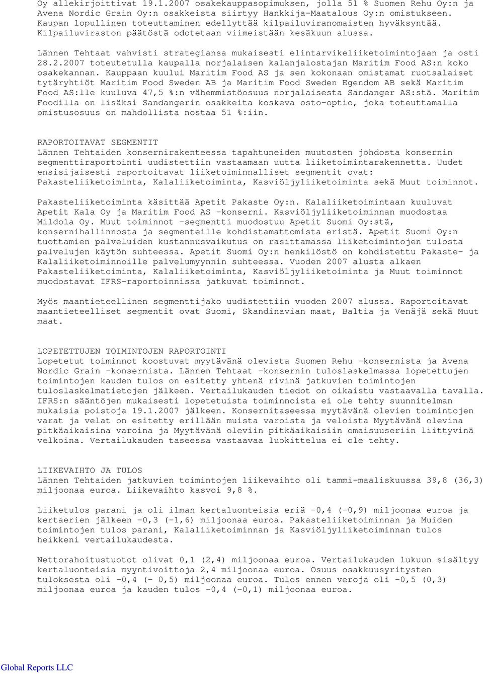 Lännen Tehtaat vahvisti strategiansa mukaisesti elintarvikeliiketoimintojaan ja osti 28.2.2007 toteutetulla kaupalla norjalaisen kalanjalostajan Maritim Food AS:n koko osakekannan.