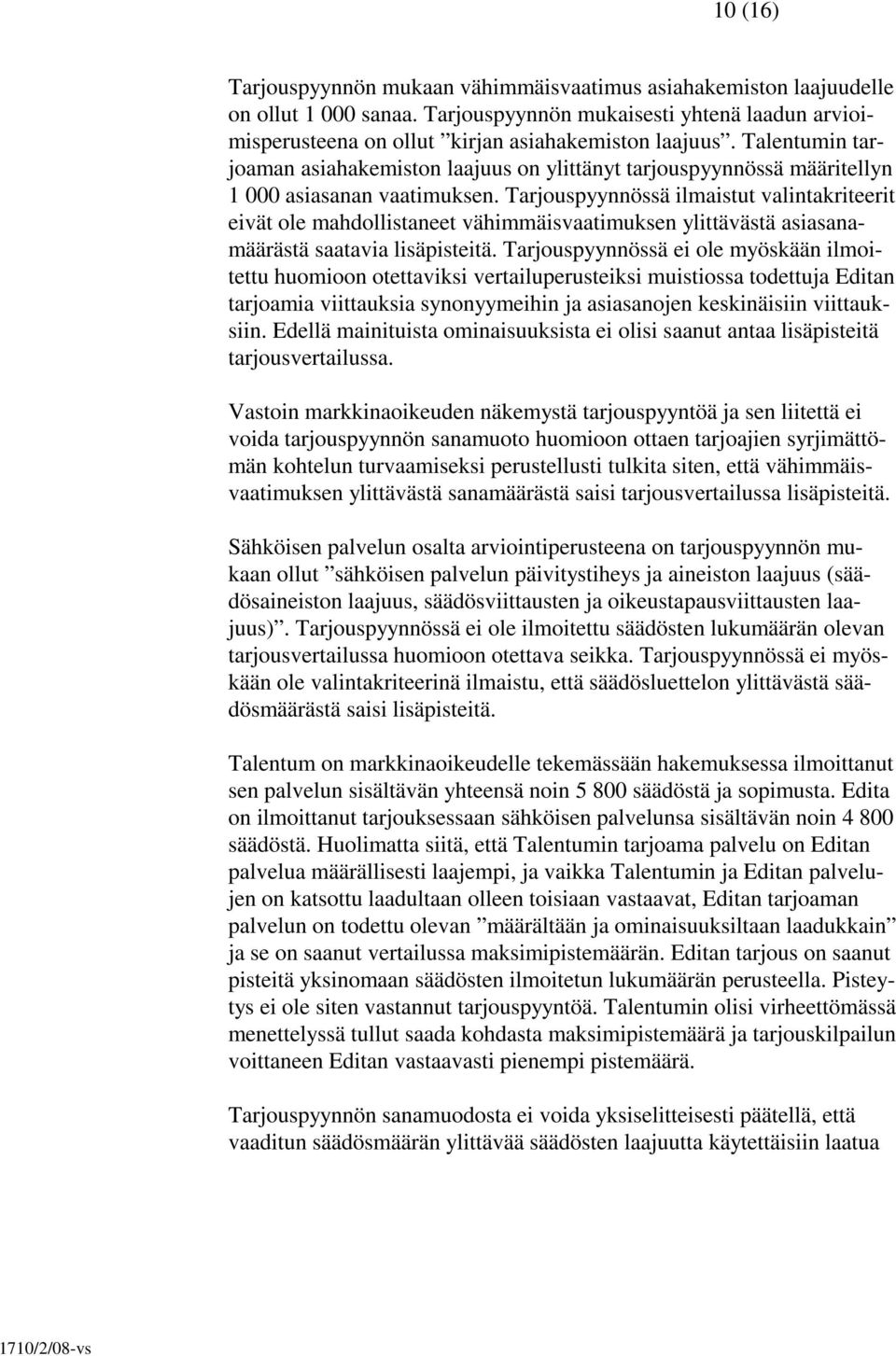 Tarjouspyynnössä ilmaistut valintakriteerit eivät ole mahdollistaneet vähimmäisvaatimuksen ylittävästä asiasanamäärästä saatavia lisäpisteitä.