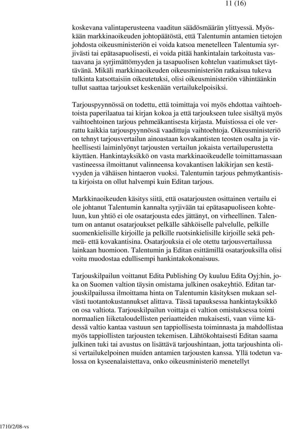 hankintalain tarkoitusta vastaavana ja syrjimättömyyden ja tasapuolisen kohtelun vaatimukset täyttävänä.