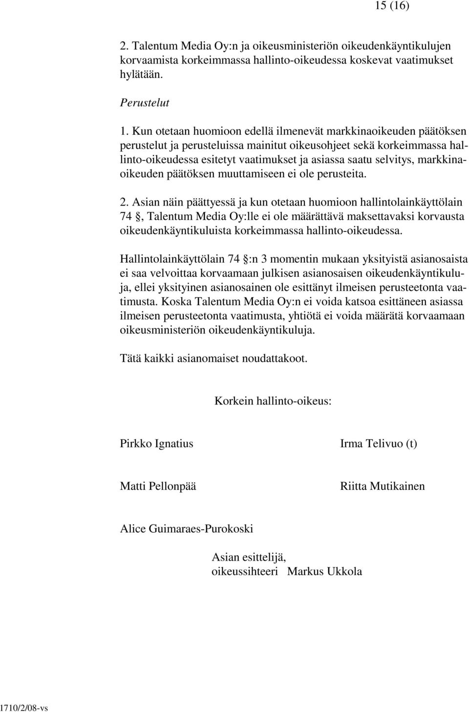 selvitys, markkinaoikeuden päätöksen muuttamiseen ei ole perusteita. 2.