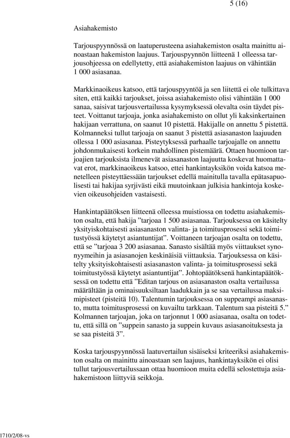Markkinaoikeus katsoo, että tarjouspyyntöä ja sen liitettä ei ole tulkittava siten, että kaikki tarjoukset, joissa asiahakemisto olisi vähintään 1 000 sanaa, saisivat tarjousvertailussa kysymyksessä